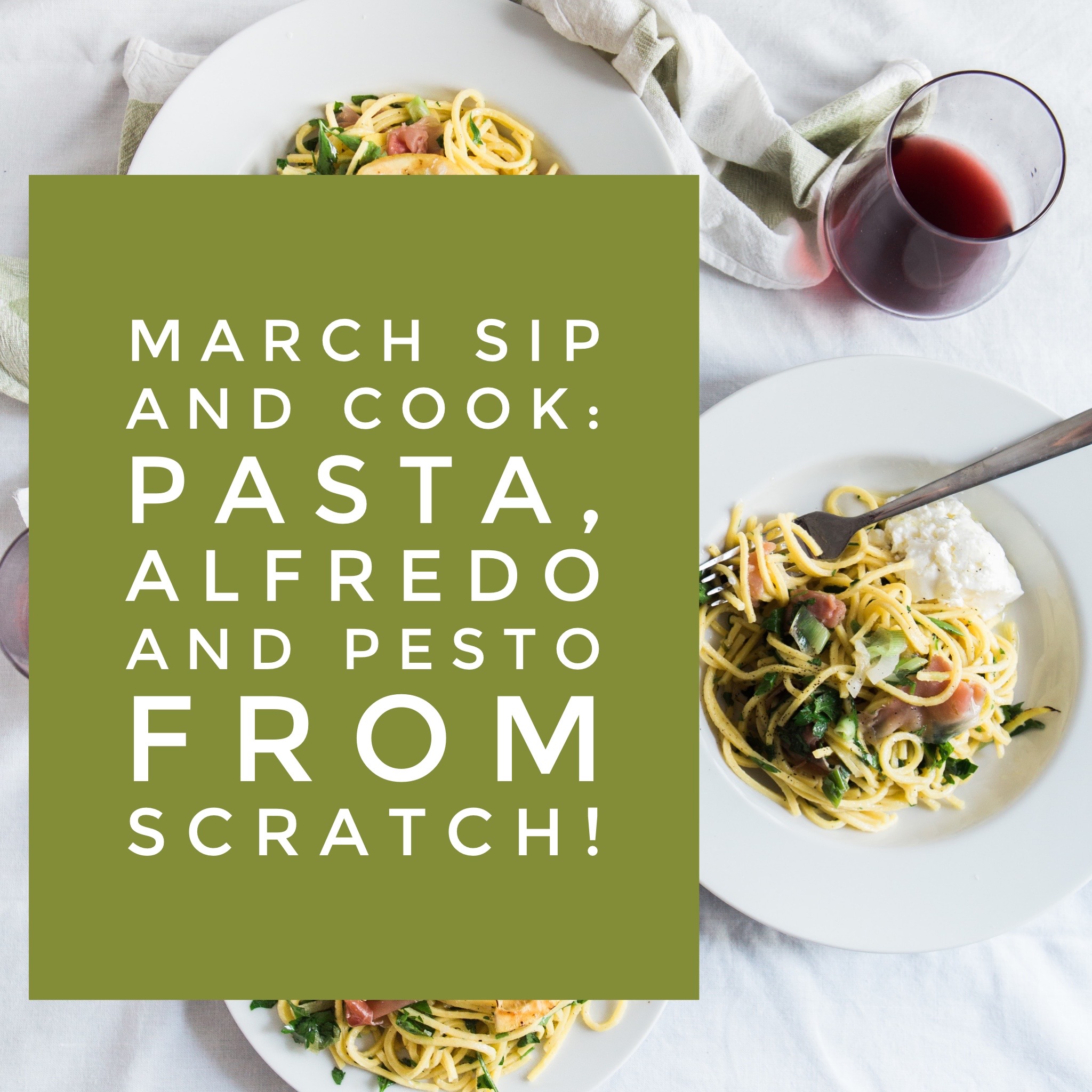 March Sip and Cook: Pasta Alfredo and Pesto from Scratch